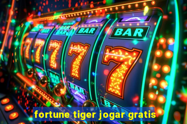 fortune tiger jogar gratis